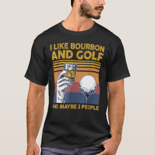 Ich mag Bourbon und Golfs und Maybes 3 Leute lusti T-Shirt