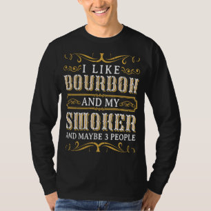 Ich mag Bourbon und meinen Raucher und vielleicht T-Shirt