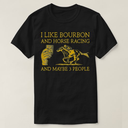 Ich mag Bourbon und Pferderennen und vielleicht 3 T-Shirt (Design vorne)