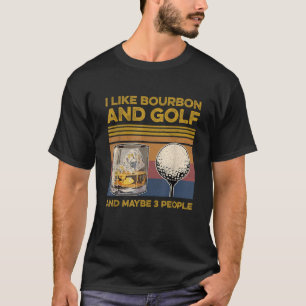 Ich mag Bourbon und vielleicht 3 Leute Hemd Golf W T-Shirt