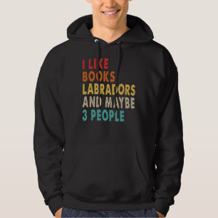 Ich mag Bücher Labradors und vielleicht 3 Leute fü Hoodie