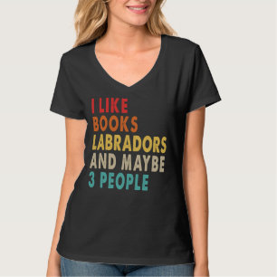 Ich mag Bücher Labradors und vielleicht 3 Leute fü T-Shirt