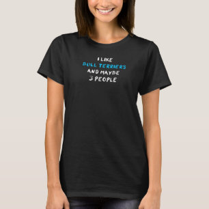 Ich mag Bull Terrier und vielleicht 3 Leute Bullte T-Shirt
