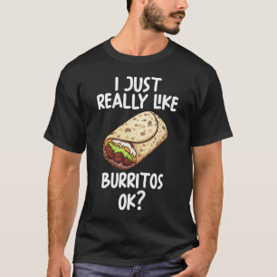 Ich mag Burritos Ok T-Shirt