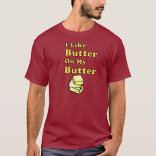 Ich mag Butter auf meinem ButterShirt T-Shirt