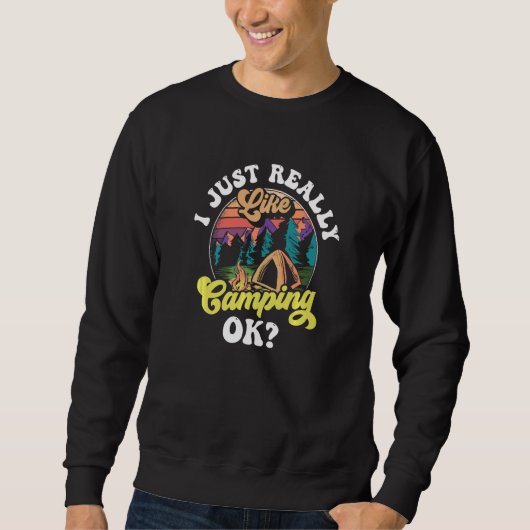 Ich mag Camping Ok Camp Camper Campsit Sweatshirt (Vorderseite)
