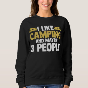 Ich mag Camping und vielleicht 3 Personen Camper R Sweatshirt