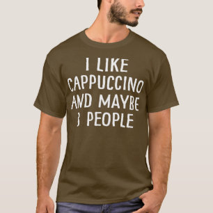 Ich mag Cappuccino und vielleicht 3 Leute 4 T-Shirt