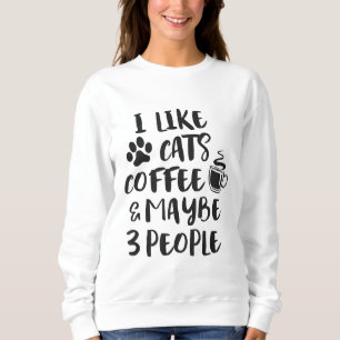 ICH MAG CATS KAFFEE VIELLEICHT 3 PERSONEN Funny Sa Sweatshirt