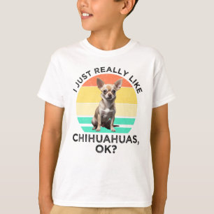 Ich mag Chihuahua einfach wirklich, OK? T-Shirt