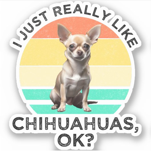 Ich mag Chihuahuas wirklich, ok? Aufkleber (Vorderseite)