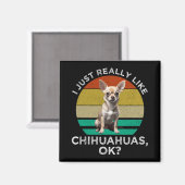 Ich mag Chihuahuas wirklich, ok? Magnet (Vorderseite/Rückseite)