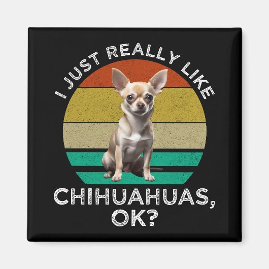 Ich mag Chihuahuas wirklich, ok? Magnet (Vorne)