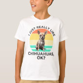 Ich mag Chihuahuas wirklich, ok? T-Shirt (Vorderseite)
