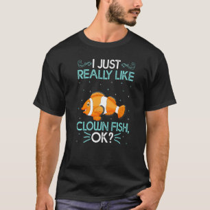 Ich mag Clownfische einfach wirklich Ok Süße Clown T-Shirt