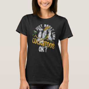 Ich mag Cockatoos Ok Bird Watcher Parro T-Shirt