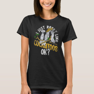 Ich mag Cockatoos Ok Bird Watcher Parro T-Shirt