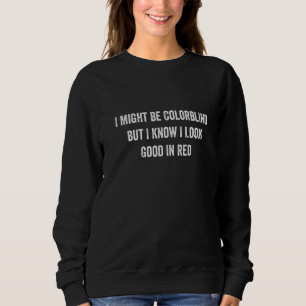 Ich mag Colorblind sein, aber ich weiß, dass ich g Sweatshirt