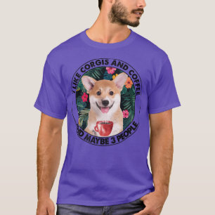 Ich mag Corgi Coffee & Vielleicht 3 Leute Corgi Ma T-Shirt