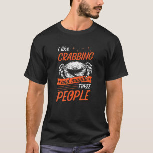 Ich mag Crabbing und vielleicht drei Leute lustige T-Shirt