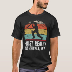 Ich mag Cricket wirklich, okay? T-Shirt