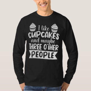 Ich mag Cupcakes und vielleicht drei andere Leute T-Shirt