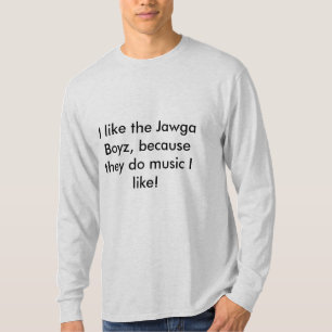 Ich mag das Jawga Boyz Shirt