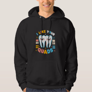 Ich mag deine Quads Zahnarztarbeit Hoodie