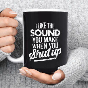 Ich mag den Ton, den du von dir gibst, wenn du den Kaffeetasse
