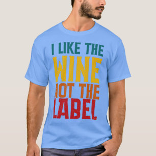 Ich mag den Wein nicht das Etikett T-Shirt