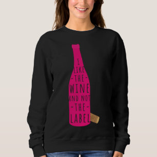 Ich mag den Wein und nicht das Etikett Sweatshirt