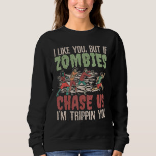 Ich mag dich, aber wenn Zombies uns jagen, bin ich Sweatshirt