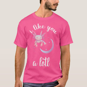 Ich mag dich Alotl Axolotl Mexican Salamander Liza T-Shirt