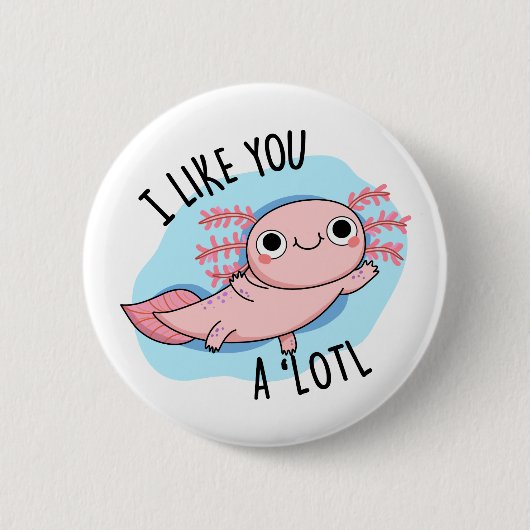 Ich mag dich ein viel lustiger Axolotl Pub Button (Vorderseite)