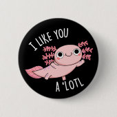 Ich mag dich ein wenig lustig Axolotl Puck Dark BG Button (Vorderseite)
