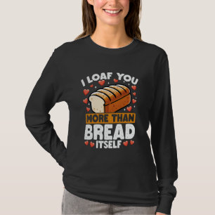 Ich mag dich mehr als Brot Lustiger Bäckerei-Liebe T-Shirt
