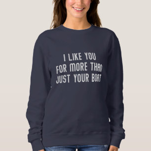 Ich mag dich mehr als nur dein Boot Sweatshirt