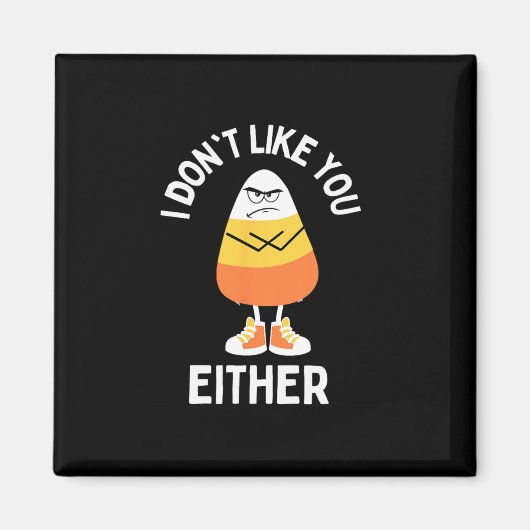 Ich mag dich nicht, oder auch Candy Corn Sarcastic Magnet (Vorne)