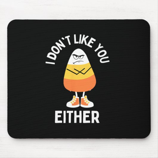 Ich mag dich nicht, oder auch Candy Corn Sarcastic Mousepad (Vorne)