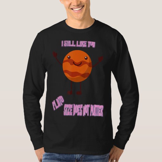 Ich mag dich noch immer Pluto Funny Nerdy Science T-Shirt (Vorderseite)