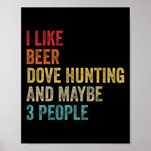 Ich mag die Biertaubenjagd und vielleicht 3 Jäger Poster