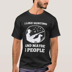 Ich mag die Jagd und vielleicht 3 Personen - Jäger T-Shirt