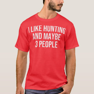Ich mag die Jagd und vielleicht 3 Personen T-Shirt