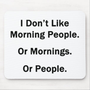 Ich mag die Morgenmenschen nicht. Mousepad