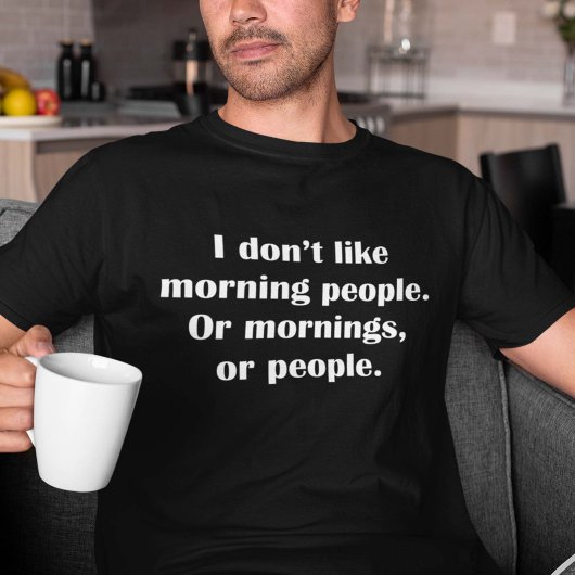 Ich mag die Morgenmenschen nicht. Oder Morgens ode T-Shirt