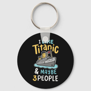Ich mag die Titanic und vielleicht 3 Leute Funny R Schlüsselanhänger