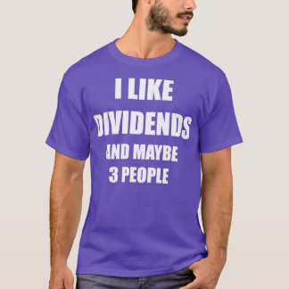 Ich mag Dividenden und vielleicht 3 Personen T-Shirt