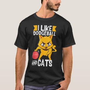 Ich mag Dodgeball und Katzen  Dodgeball T-Shirt