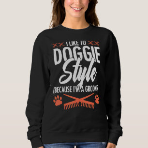 Ich mag Doggie-Stil, weil ich ein Groomer Haustier Sweatshirt