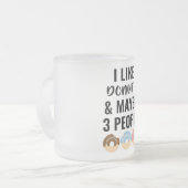 Ich mag Dohnuts und vielleicht 3 Leute Mattglastasse (Vorderseite Links)